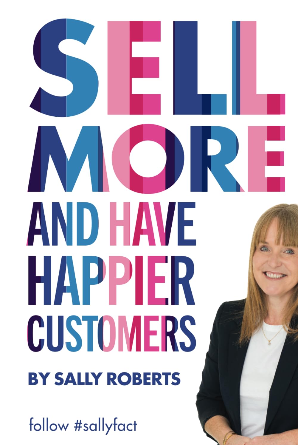 Sell More and Have Happier Customers: #sallyfact