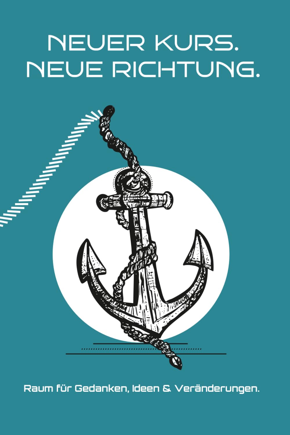 Notizbuch zum Ausfüllen & Verschenken: Neuer Kurs. Neue Richtung – für Neuanfänge, Veränderung, Umzug, Jobwechsel, Trennung & persönliche Entwicklung: ... Pläne, neue Lebensabschnitte & Reflektieren