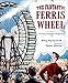 The Fantastic Ferris Wheel: The Story of Inventor George Ferris