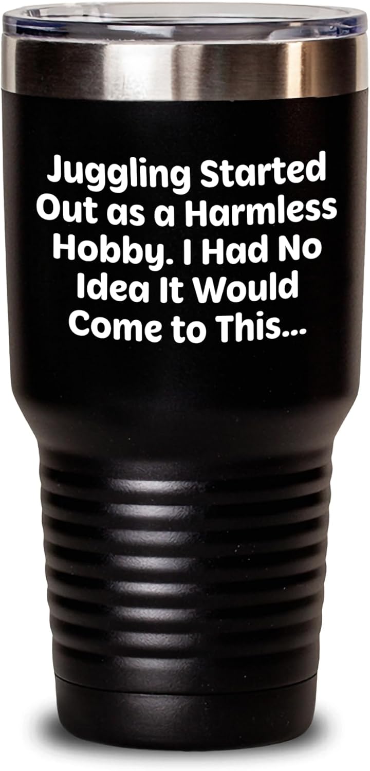 Generic Funny Juggling Started Out As A Harmless Hobby Tumbler Gifts | Sarcastic Juggling Gag Gifts for Jugglers | Father's Day Unique Gifts from Kids to Dad, 20oz, Black