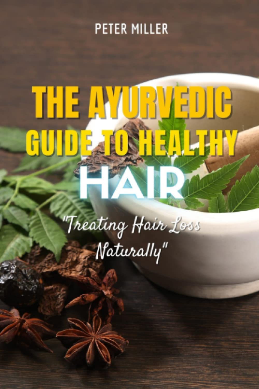 The Ayurvedic Guide to Healthy Hair: Treating Hair Loss Naturally