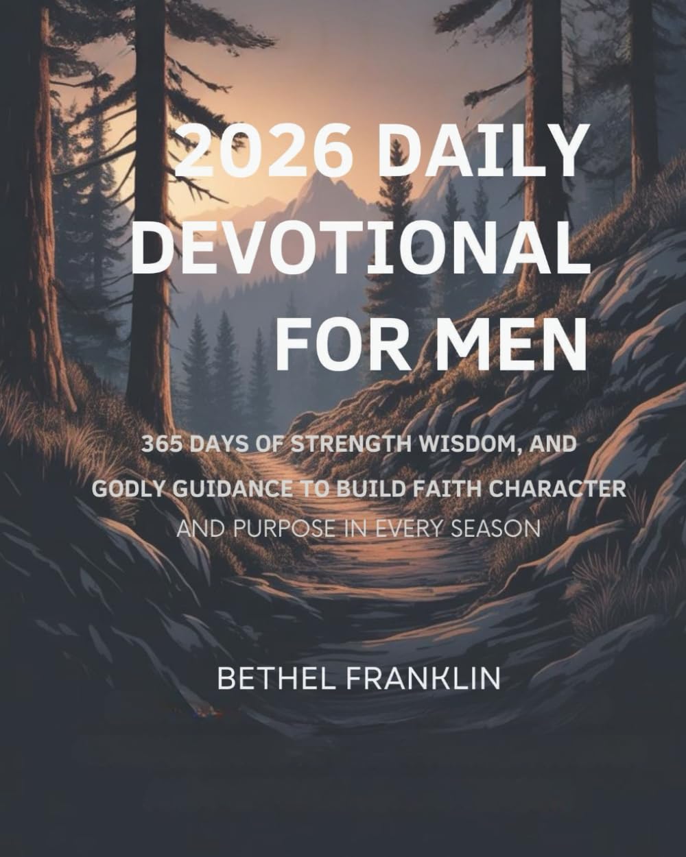 2026 DAILY DEVOTIONAL FOR MEN: 365 Days of Strength Wisdom, and Godly Guidance to Build Faith Character and Purpose in Every Season (2026 DAILY DEVOTIONS FOR CHRISTIANS)