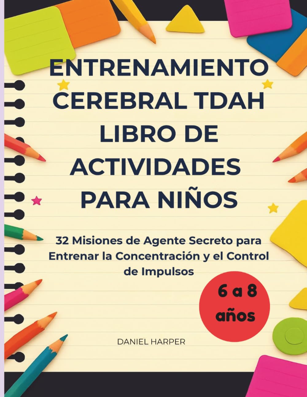 Entrenamiento Cerebral TDAH: Libro de Actividades para Niños: 32 Misiones de Agente Secreto para Entrenar la Concentración y el Control de Impulsos