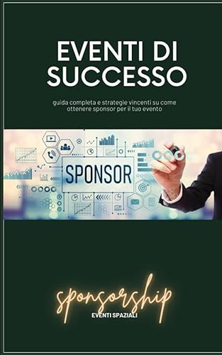Eventi di successo: Guida completa e strategie vincenti su come ottenere sponsor per il tuo evento