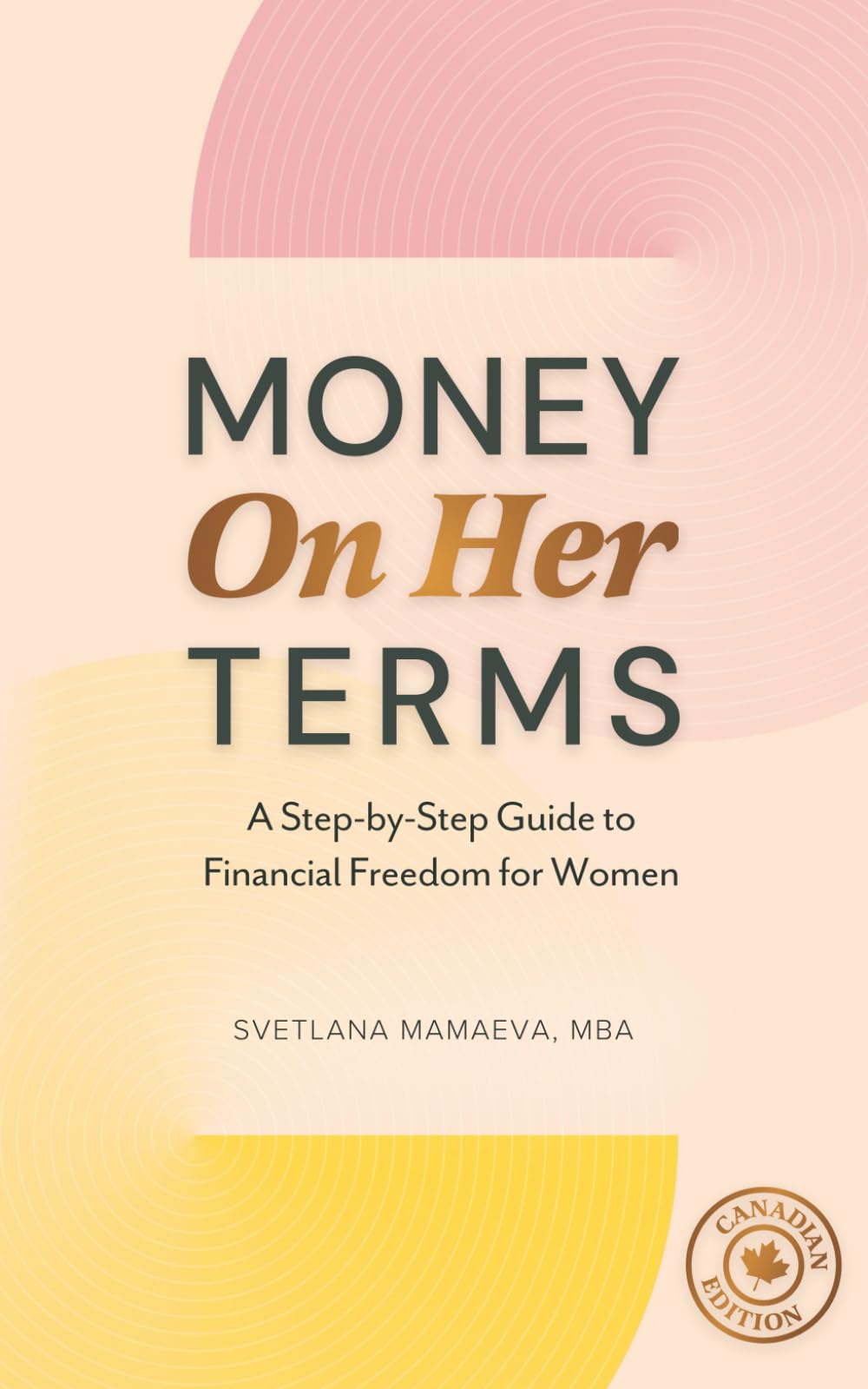 Money On Her Terms: A Step-by-Step Guide to Financial Freedom for Women (Canadian Edition)