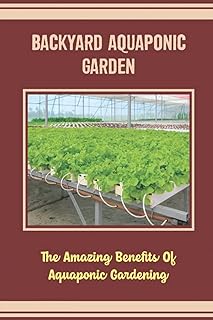 Backyard Aquaponic Garden: The Amazing Benefits Of Aquaponic Gardening