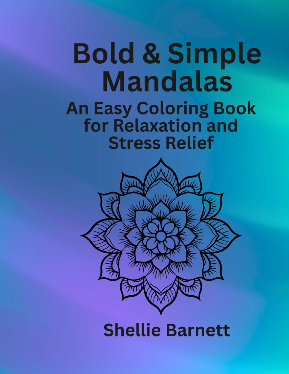 Bold & Simple Mandalas: An Easy Coloring Book for Relaxation and Stress Relief