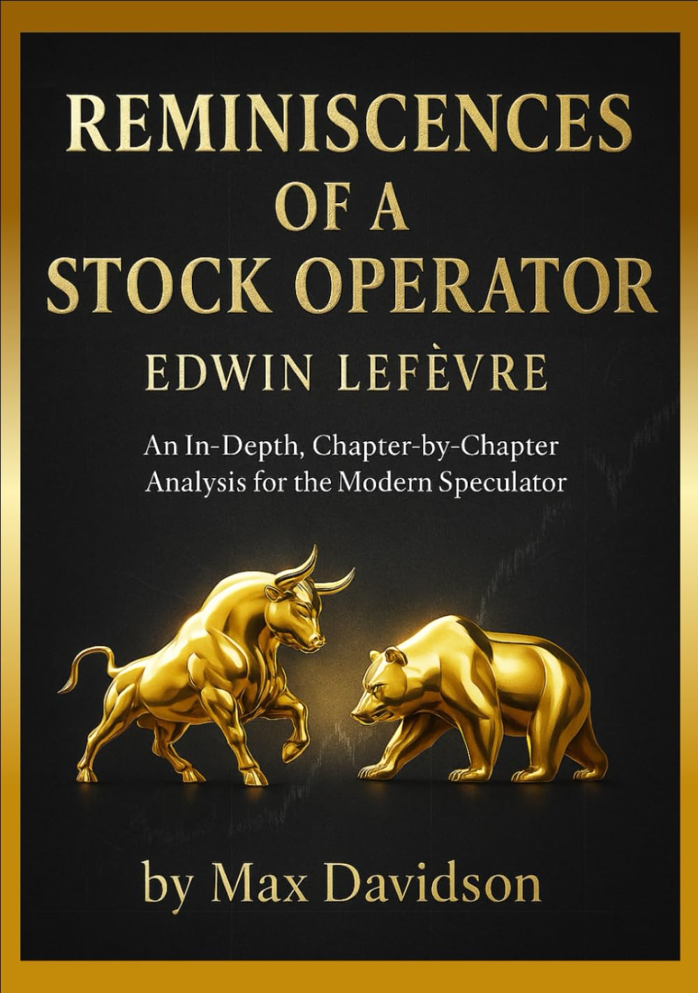 Reminiscences of a Stock Operator (2025 Annotated Edition): An In-Depth, Chapter-by-Chapter Analysis for the Modern Speculator