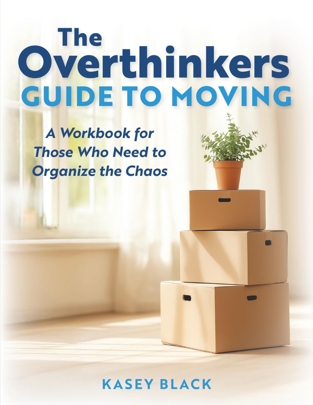 The Overthinker's Guide to Moving: A Workbook for Those Who Need to Organize the Chaos      Paperback – March 4, 2026