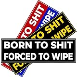 5IN(3pcs) - Born to Shit Forced to Wipe Sticker - Born to Shit Forced to Wipe Bumper...