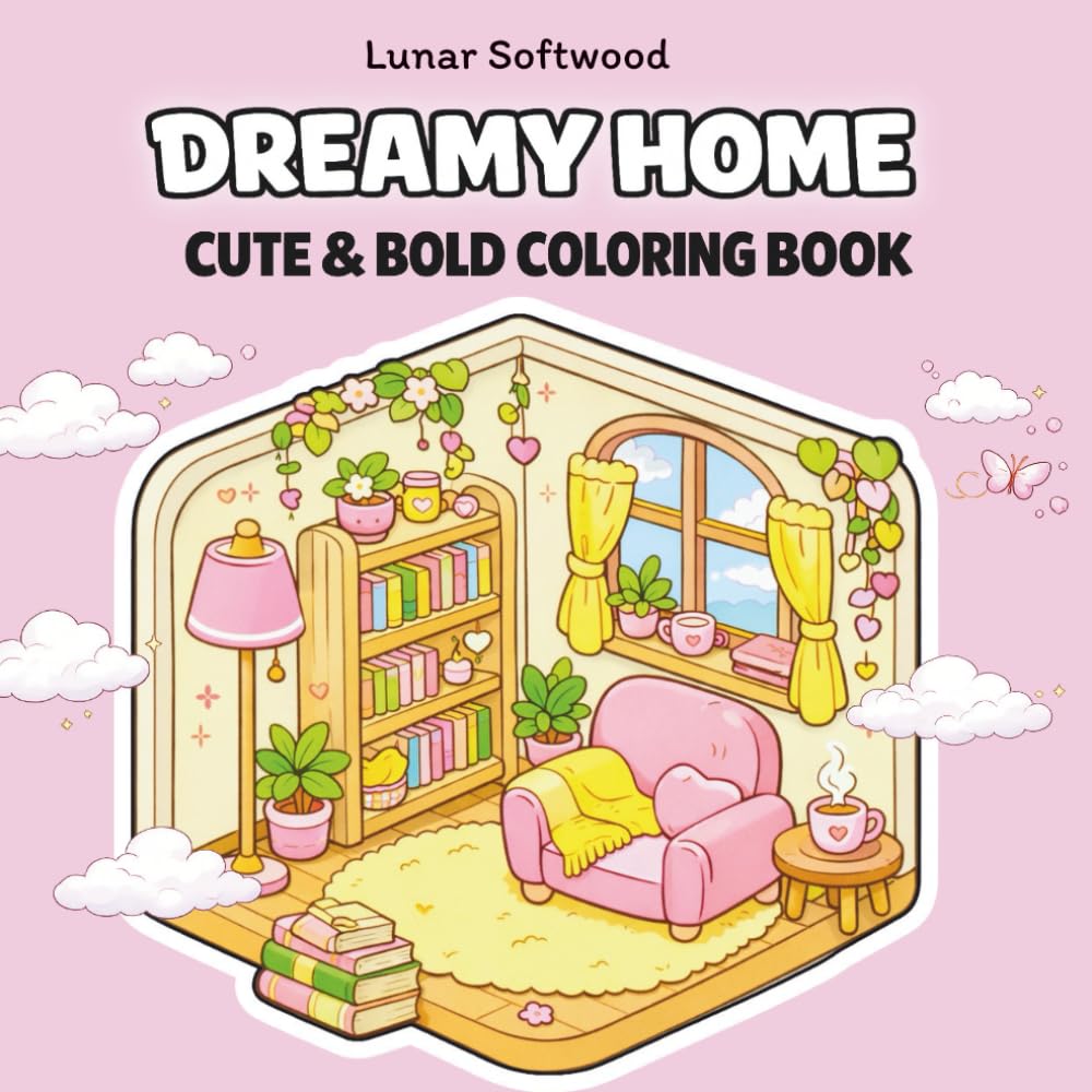 Dreamy Home: Cute & Bold Coloring Pages of Cozy Rooms and Peaceful Corners for Adults and Teens (Color My Dream Home)