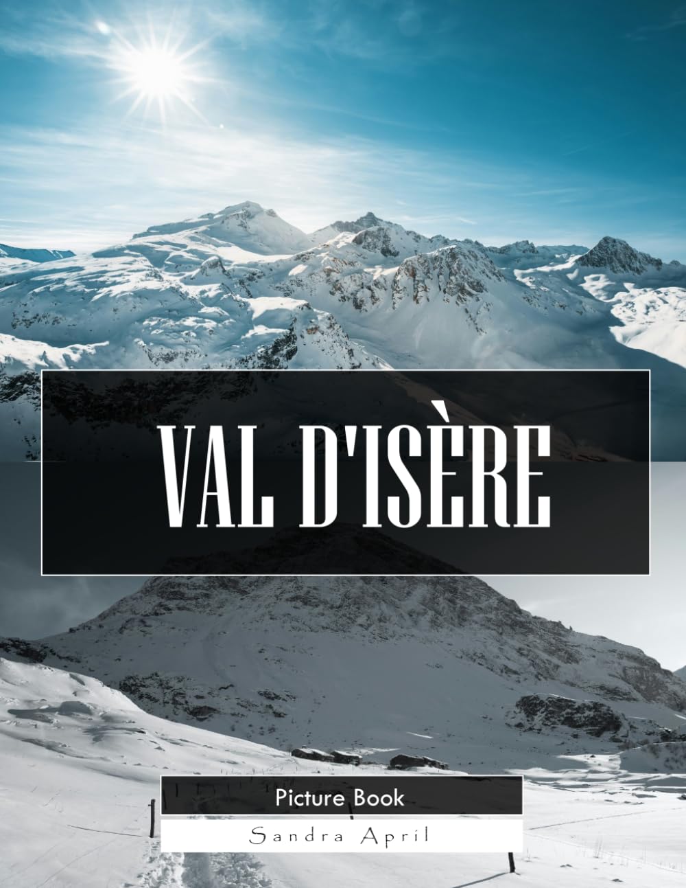 Val d'Isère: A Stunning Coffee Table Picture Book – For Travelers & Winter Lovers