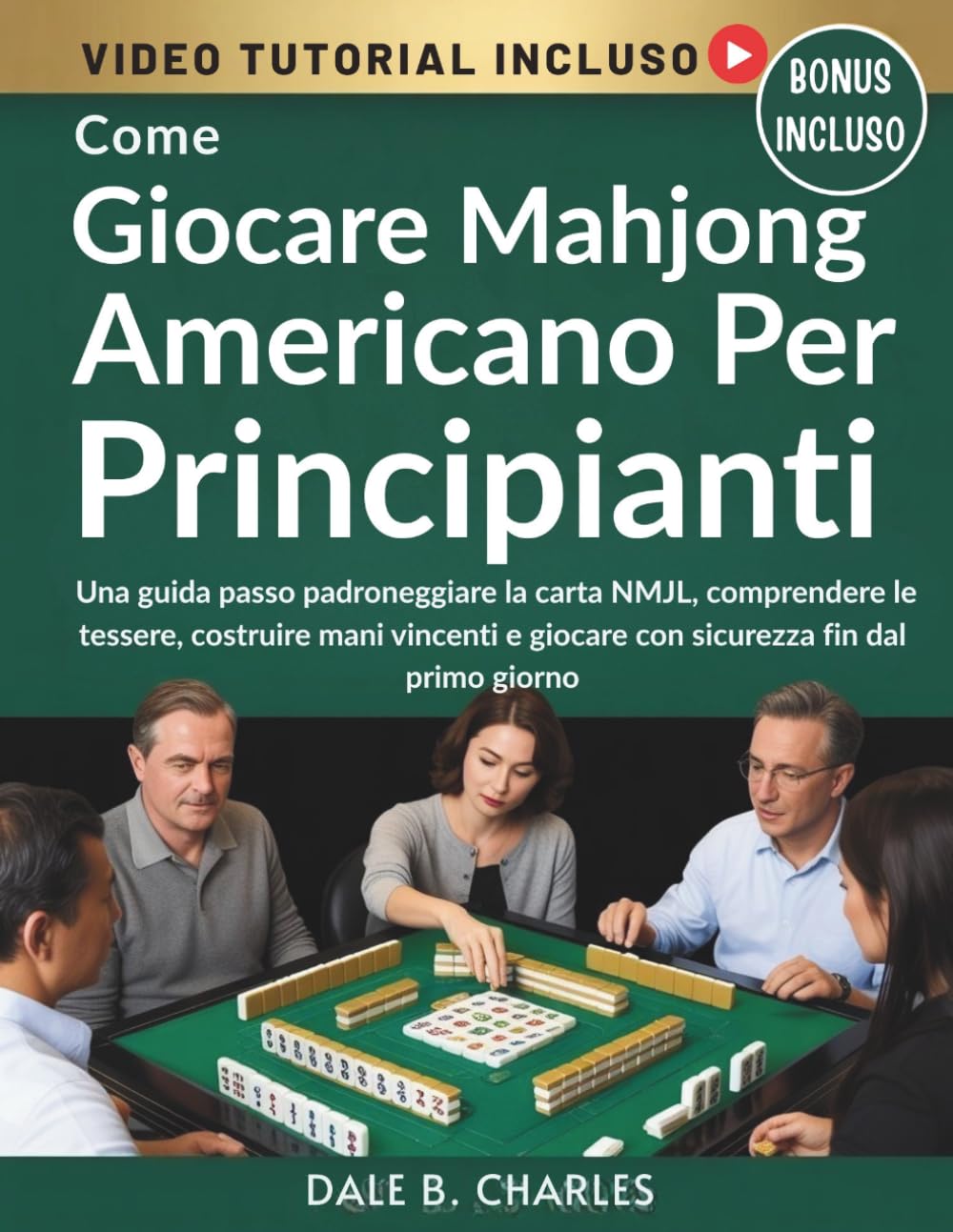 Come Giocare Mahjong Americano Per Principianti: Una guida passo padroneggiare la carta NMJL, comprendere le tessere, costruire mani vincenti e giocare con sicurezza fin dal primo giorno