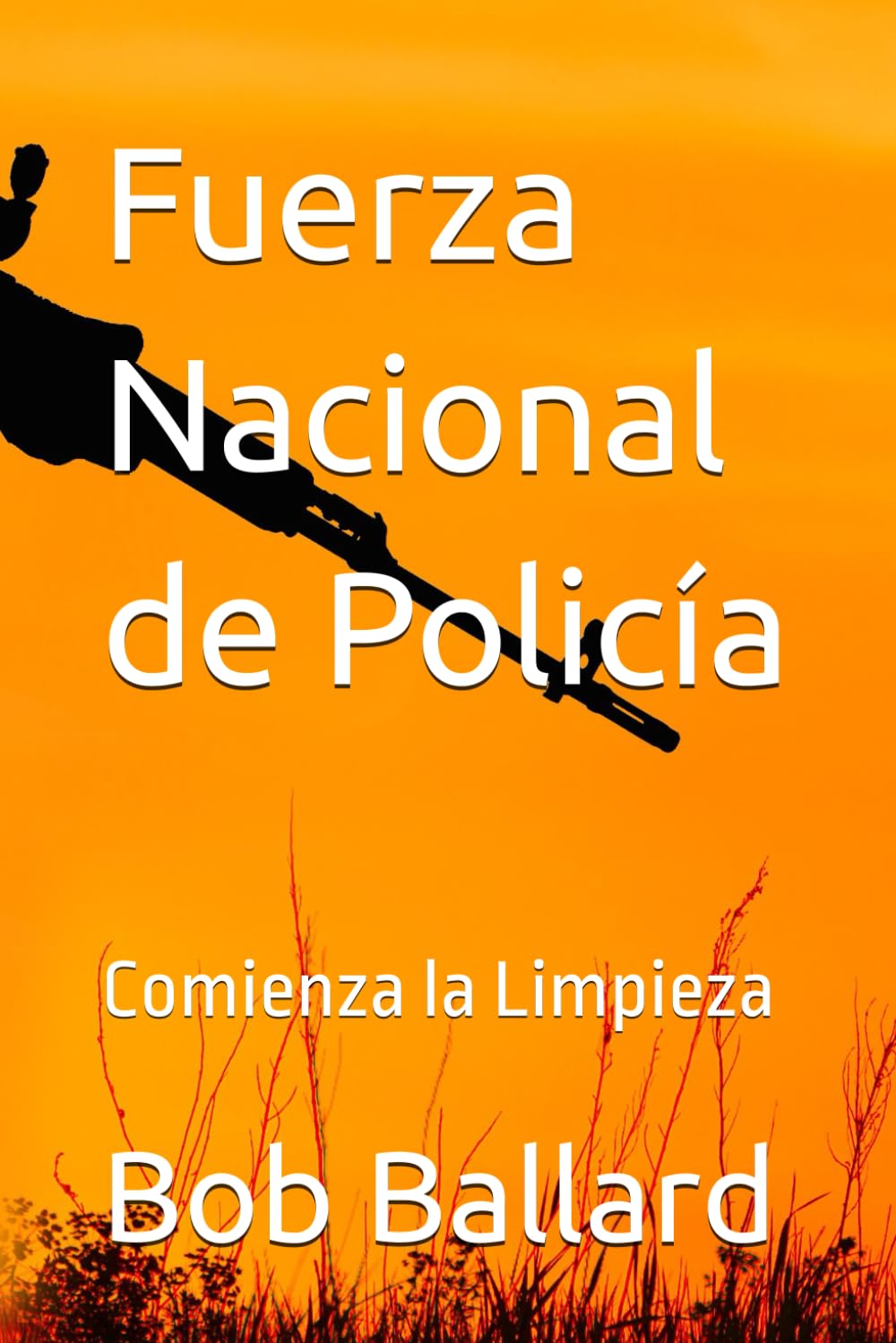 Fuerza Nacional de Policía:: Comienza la Limpieza: Un thriller de acción trepidante y justiciero. La limpieza de un sistema judicial corrupto.