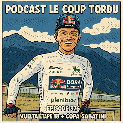 Page de couverture de COUP TORDU EPISODE 376 : VUELTA 2025 ETAPE 18 + COPA SABATINI