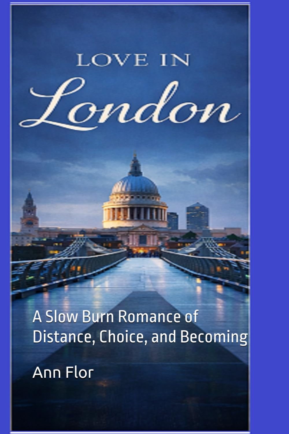 Love in London: A Slow Burn Romance of Distance, Choice, and Becoming (City Romance Series)