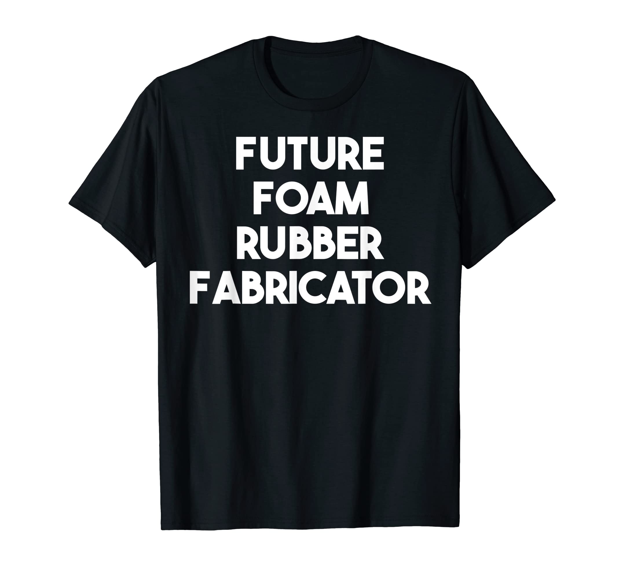 Future Foam Rubber Fabricator T-Shirt