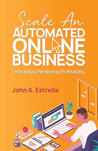 Scale an Automated Online Business Unlocking and Perfecting Profitability