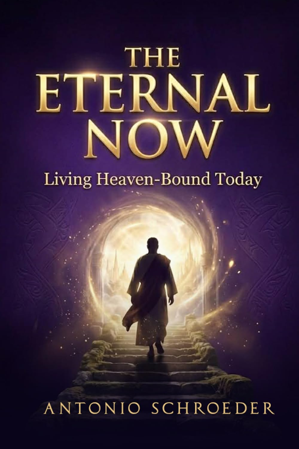 The Eternal Now: Living Heaven-Bound Today