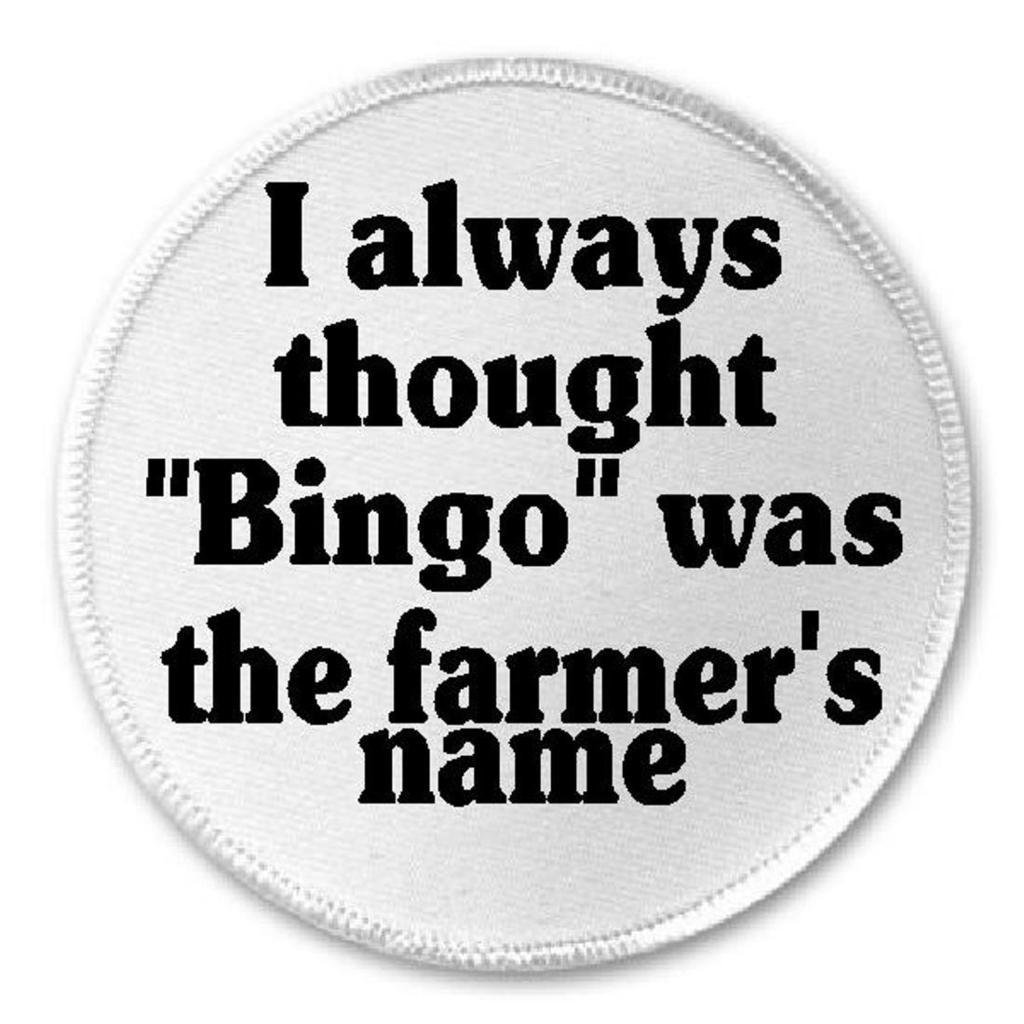 I Always Thought Bingo Was The Farmer's Name - 3
