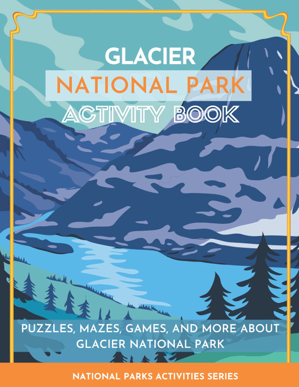 Glacier National Park Activity Book: Puzzles, Mazes, Games, and More About Glacier National Park (National Parks Activity Series)
