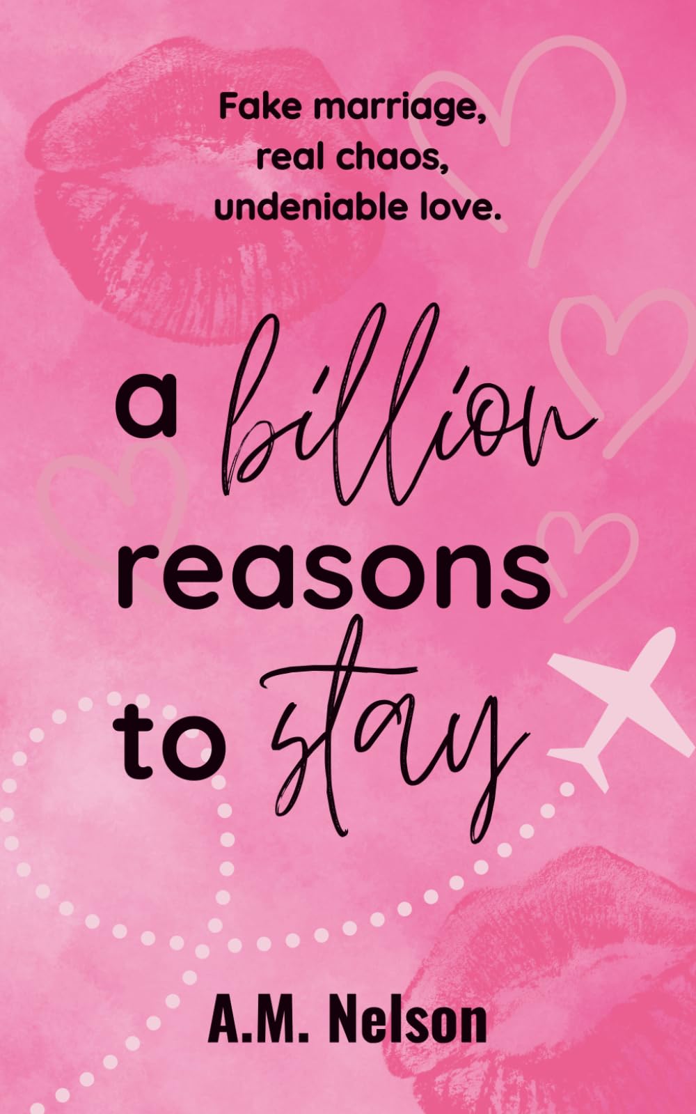 A Billion Reasons To Stay - a romantic comedy with a fake marriage, spice, and happily ever after