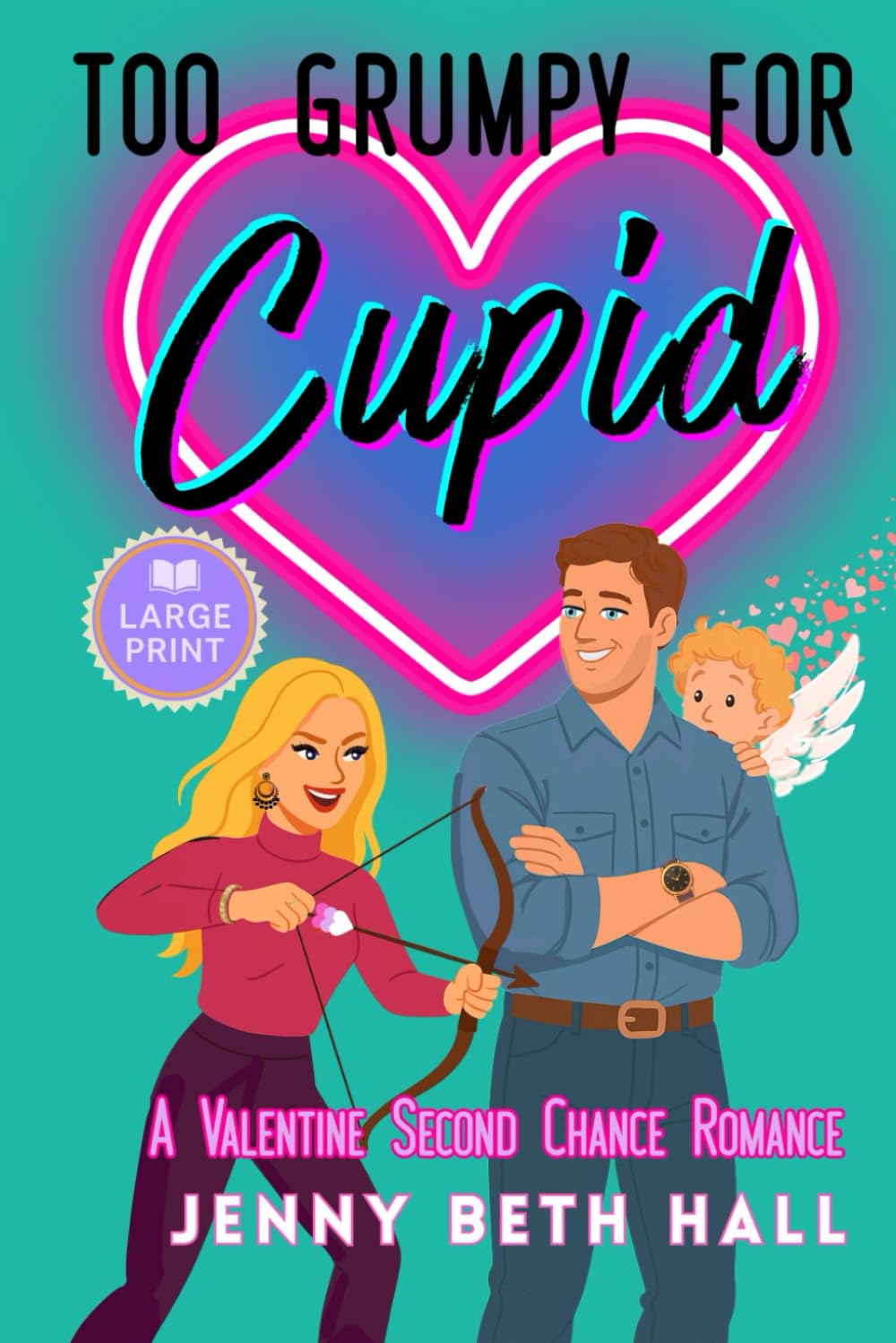 Too Grumpy for Cupid (Large Print Edition): A Valentine Second Chance Romance