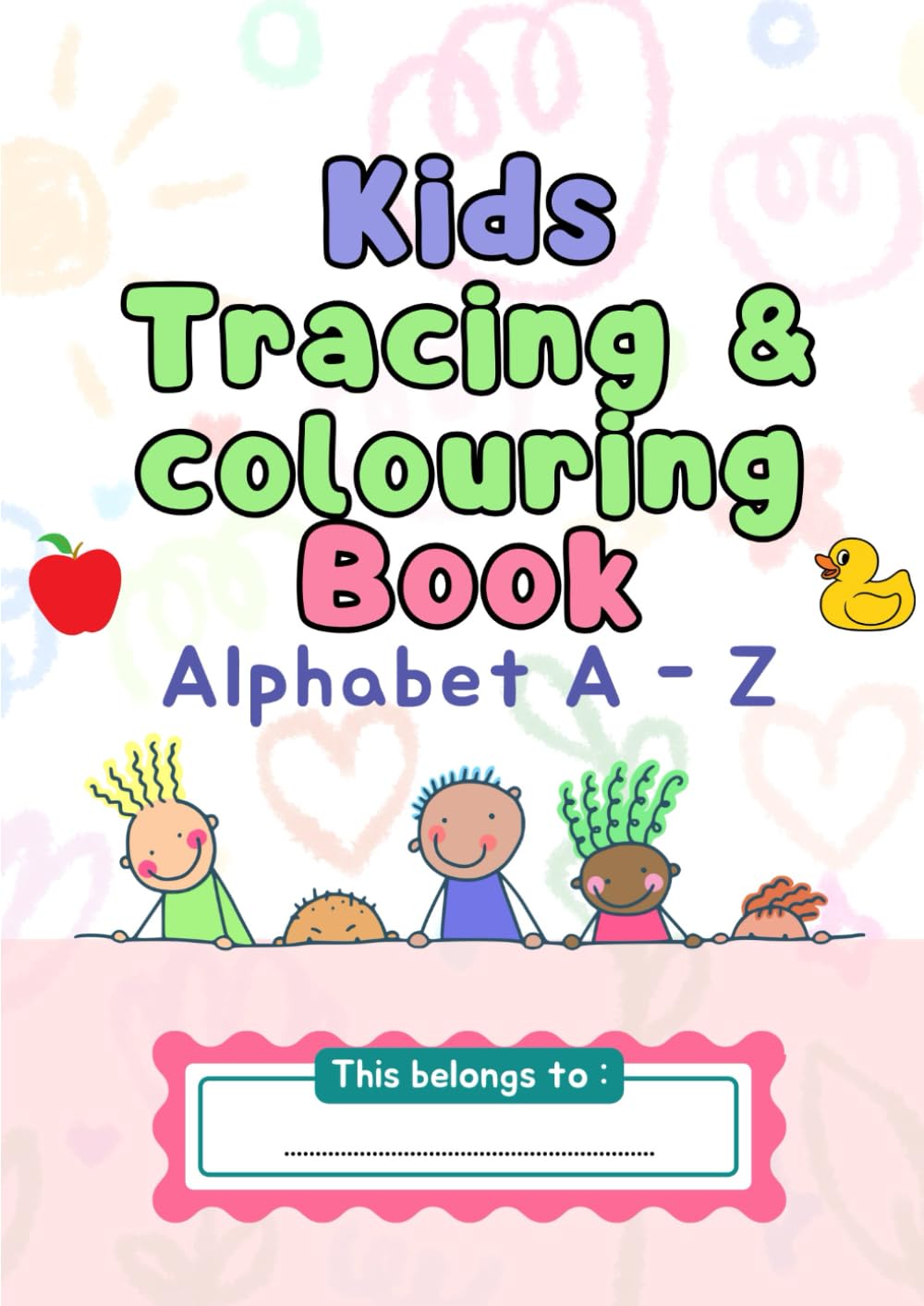 Alphabet A–Z Tracing and Colouring Book for Kids: Fun Preschool Letter Writing, Word Tracing, Handwriting and Colouring Activities with Pictures to Build Fine Motor Skills and Early Learning Skills