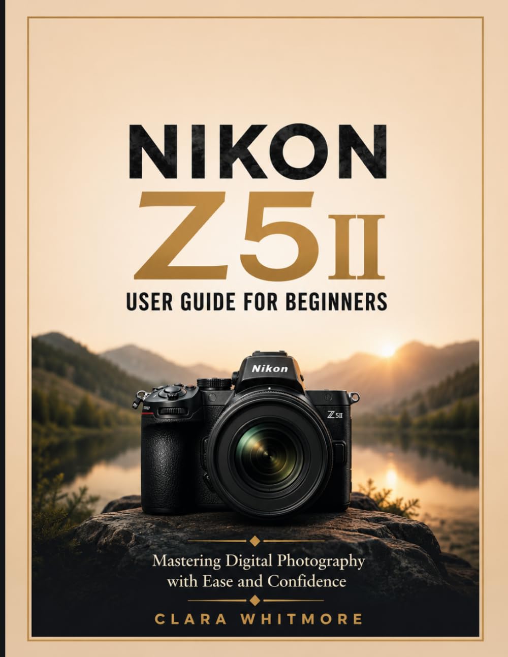 NIKON Z5II User Guide for Beginners: Mastering Digital Photography with Ease and Confidence