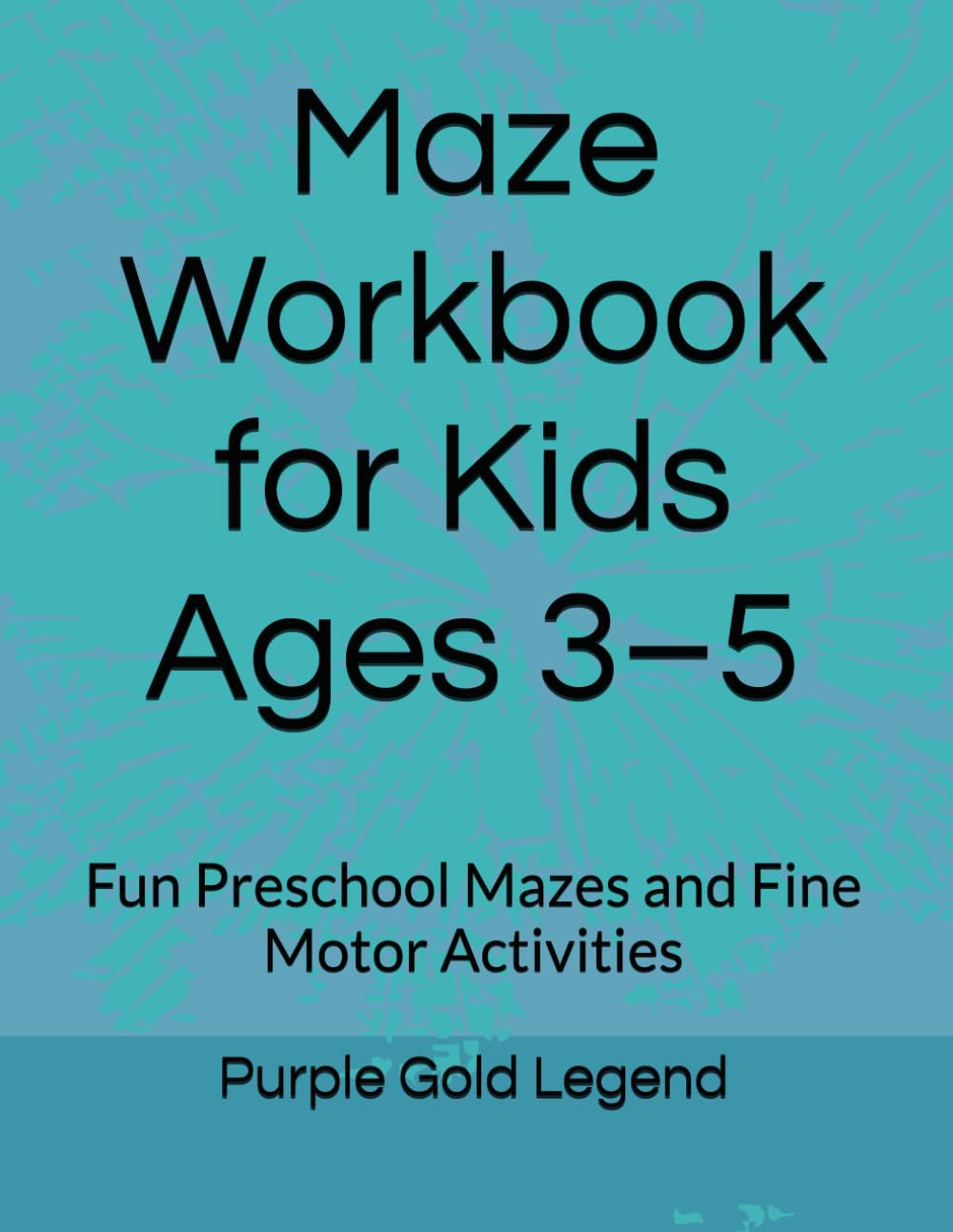 Maze Workbook for Kids Ages 3–5: Fun Preschool Mazes and Fine Motor Activities (My First Learning Workbook)