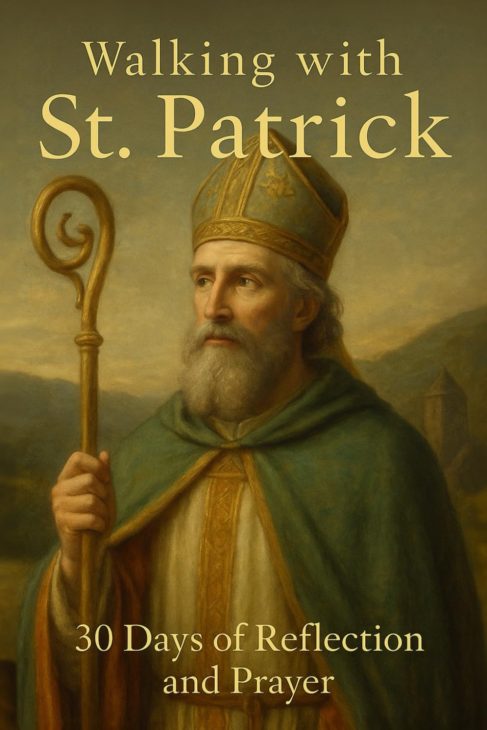 Walking with St. Patrick: 30 Days of Reflection and Prayer (Walking With Saints: 30-Day Devotionals)