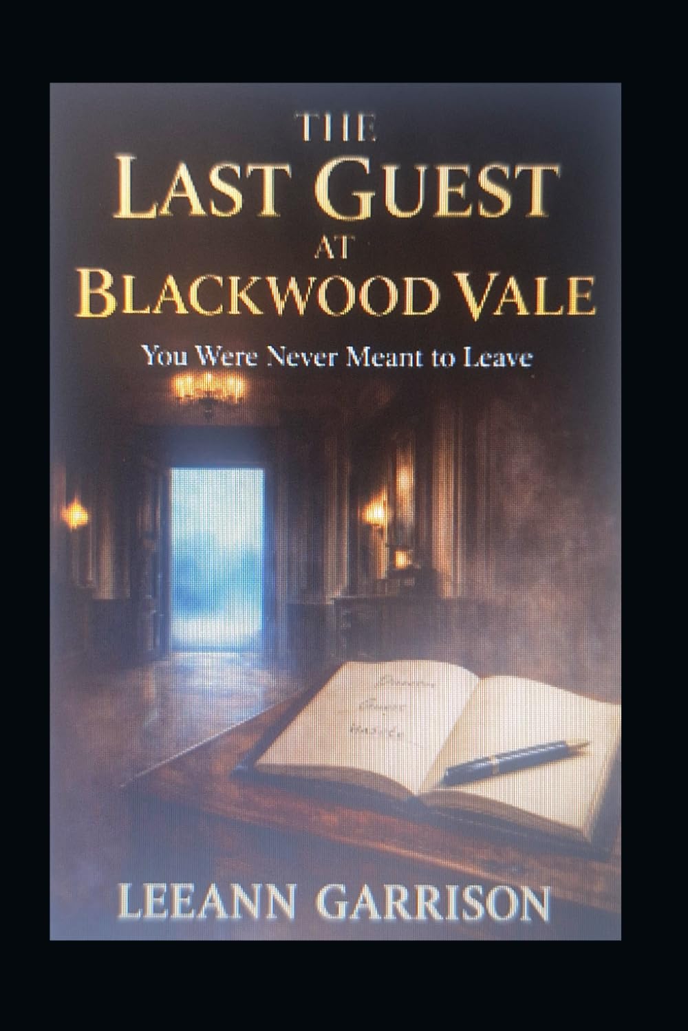 THE LAST GUEST AT BLACKWOOD VALE: YOU WERE NEVER MEANT TO LEAVE: PSYCHOLOGICAL AND GOTHIC SUSPENSE THRILLER