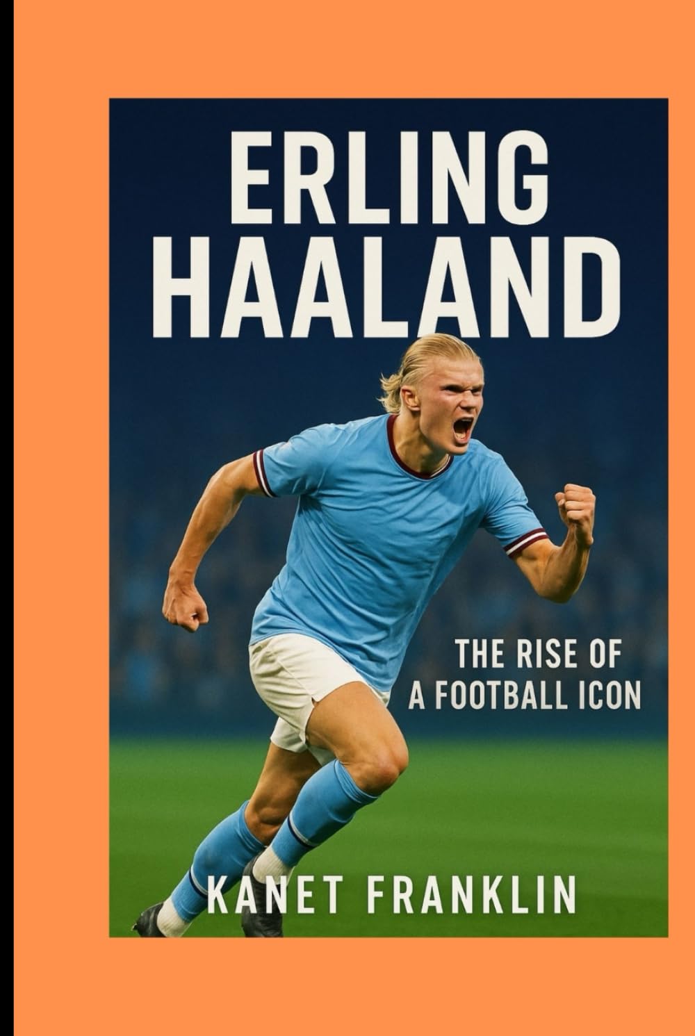 ERLING HAALAND: THE RISE OF A FOOTBALL ICON