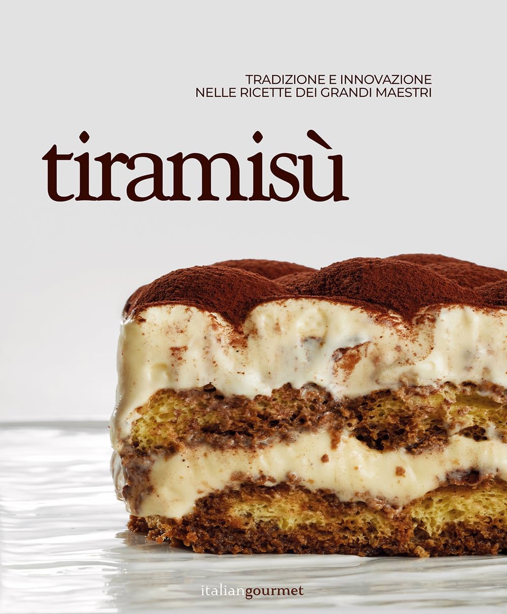 Tiramisù. Tradizione e innovazione nelle ricette dei grandi maestri (Extra)