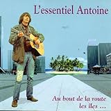  L\'essentiel Antoine (au Bout de la Route, Les Îles.) (Best of)