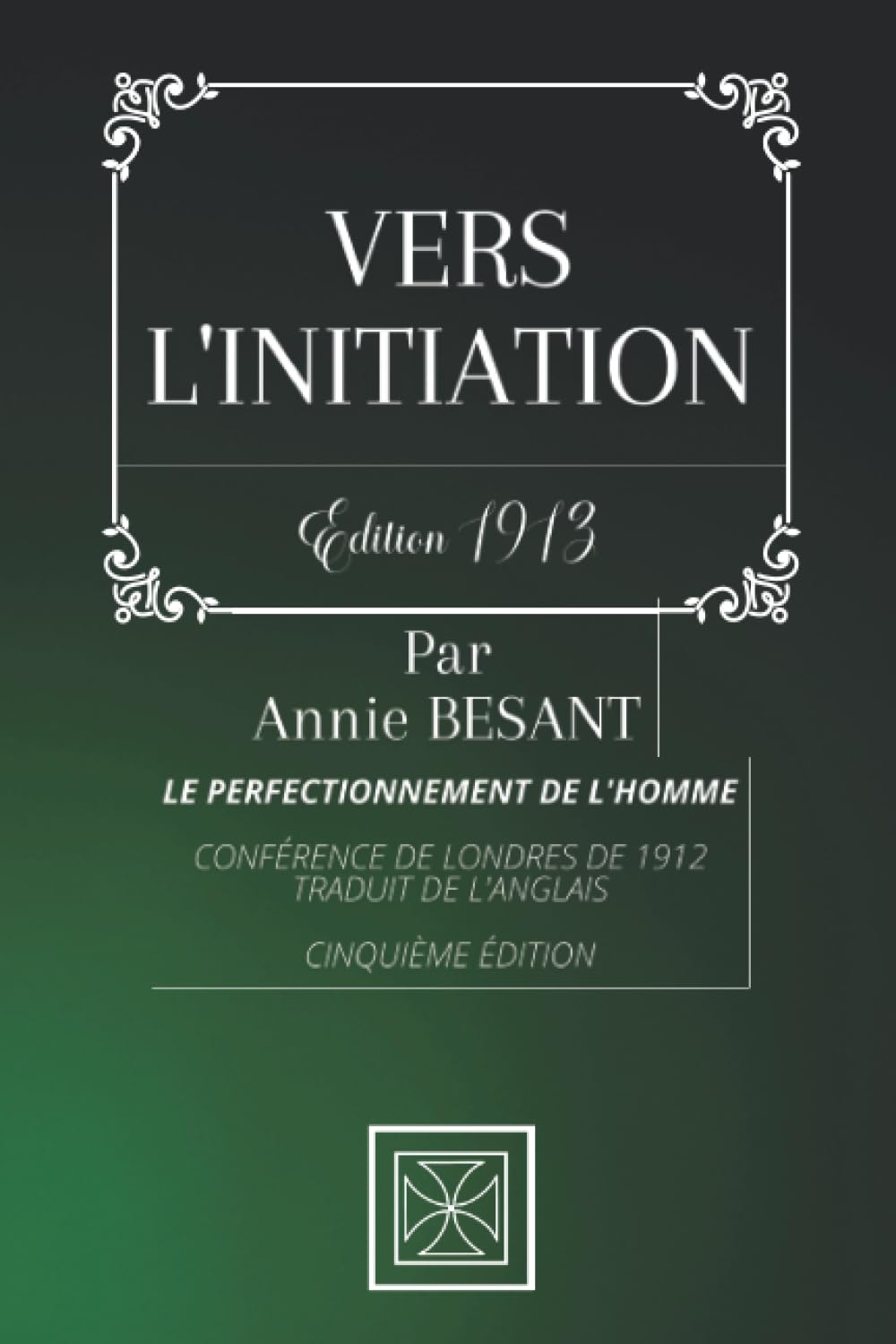 VERS L'INITIATION: Le Perfectionnement de l'Homme - Conférence de Londres de 1912 - Par Annie Besant - Édition de 1913 -Traduit de l'Anglais (5e Édition)