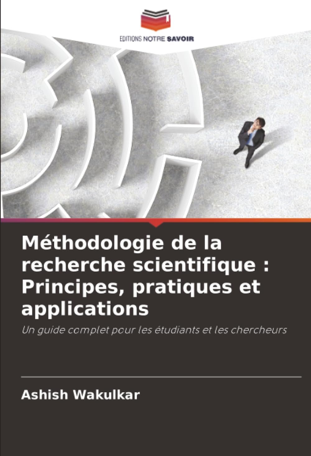 Méthodologie de la recherche scientifique : Principes, pratiques et applications: Un guide complet pour les étudiants et les chercheurs