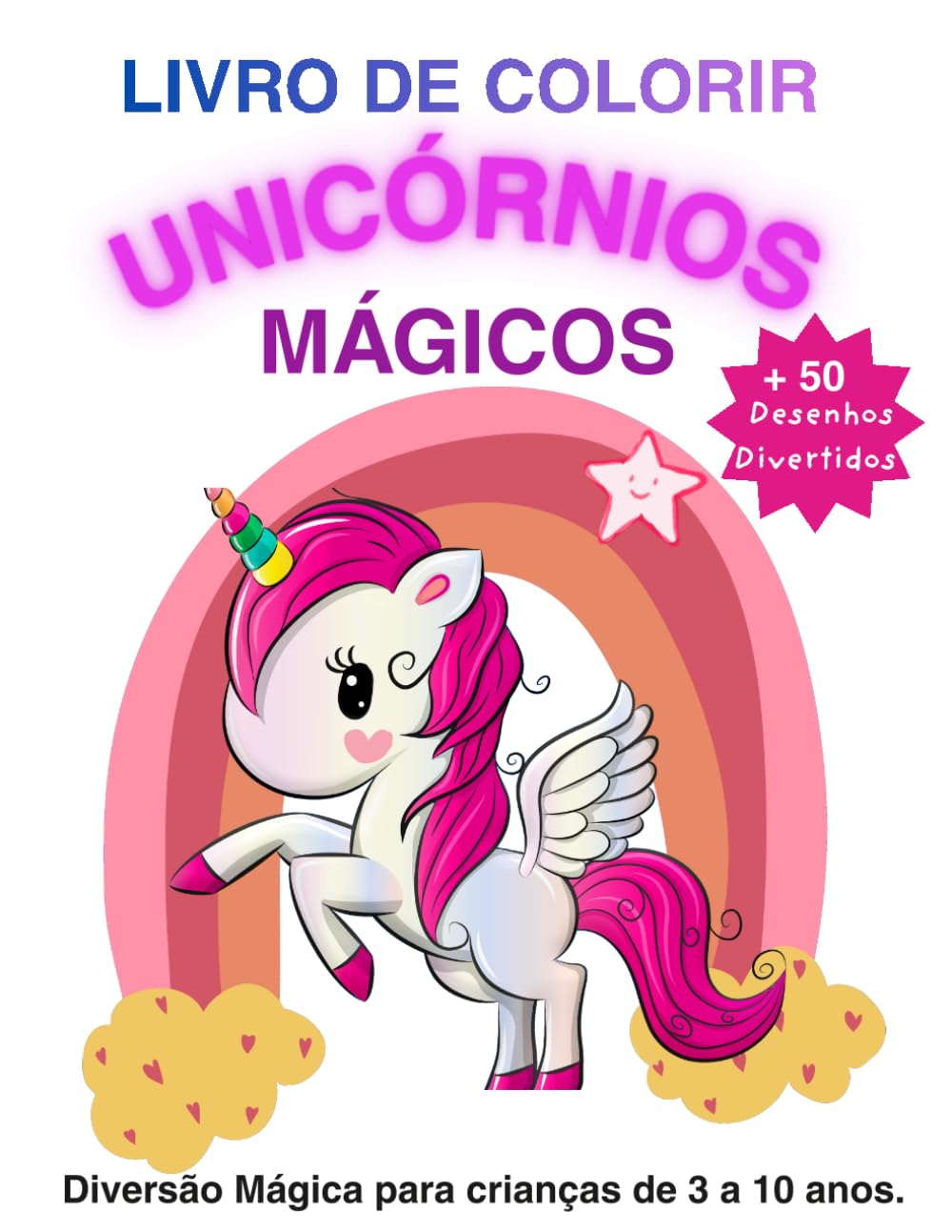 Livro de Colorir Unicórnios Mágicos: +50 páginas encantadoras de unicórnios fofos para crianças relaxarem e se divertirem