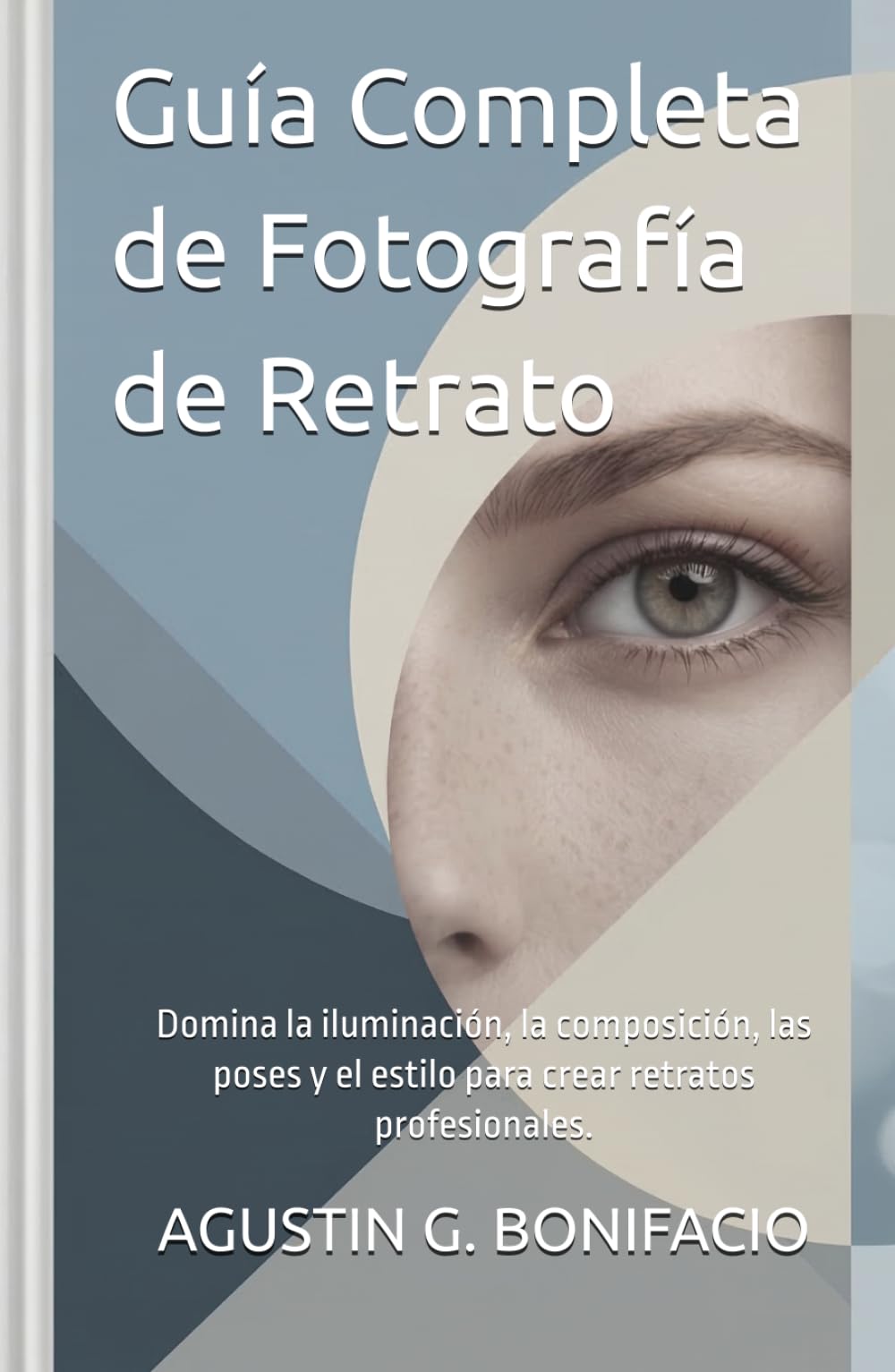 Guía Completa de Fotografía de Retrato: Domina la iluminación, la composición, las poses y el estilo para crear retratos profesionales.