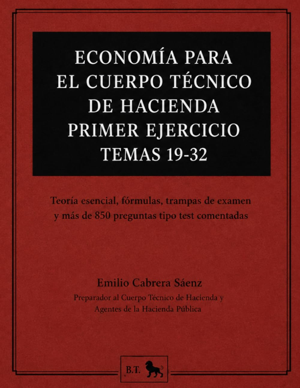 RESÚMENES DE ECONOMÍA PARA EL CUERPO TÉCNICO DE HACIENDA Primer ejercicio - Temas 19 a 32: Teoría esencial, fórmulas, trampas de examen y más de 850 preguntas tipo test comentadas