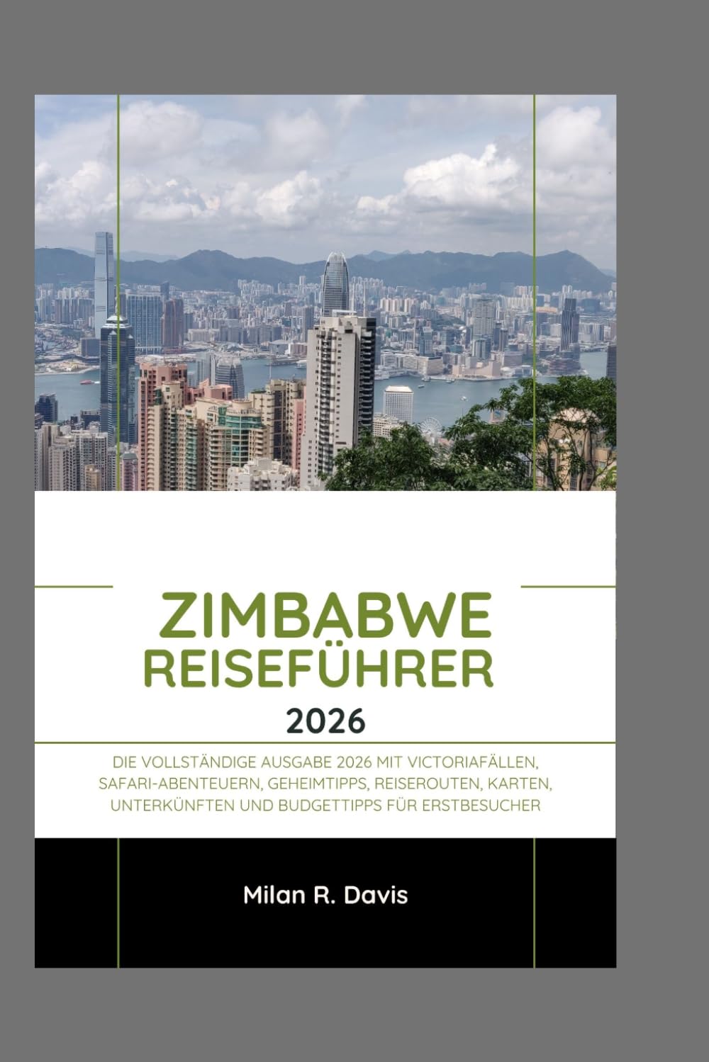 Zimbabwe Reiseführer 2026: Die vollständige Ausgabe 2026 mit Victoriafällen, Safari-Abenteuern, Geheimtipps, Reiserouten, Karten, Unterkünften und Budgettipps für Erstbesucher