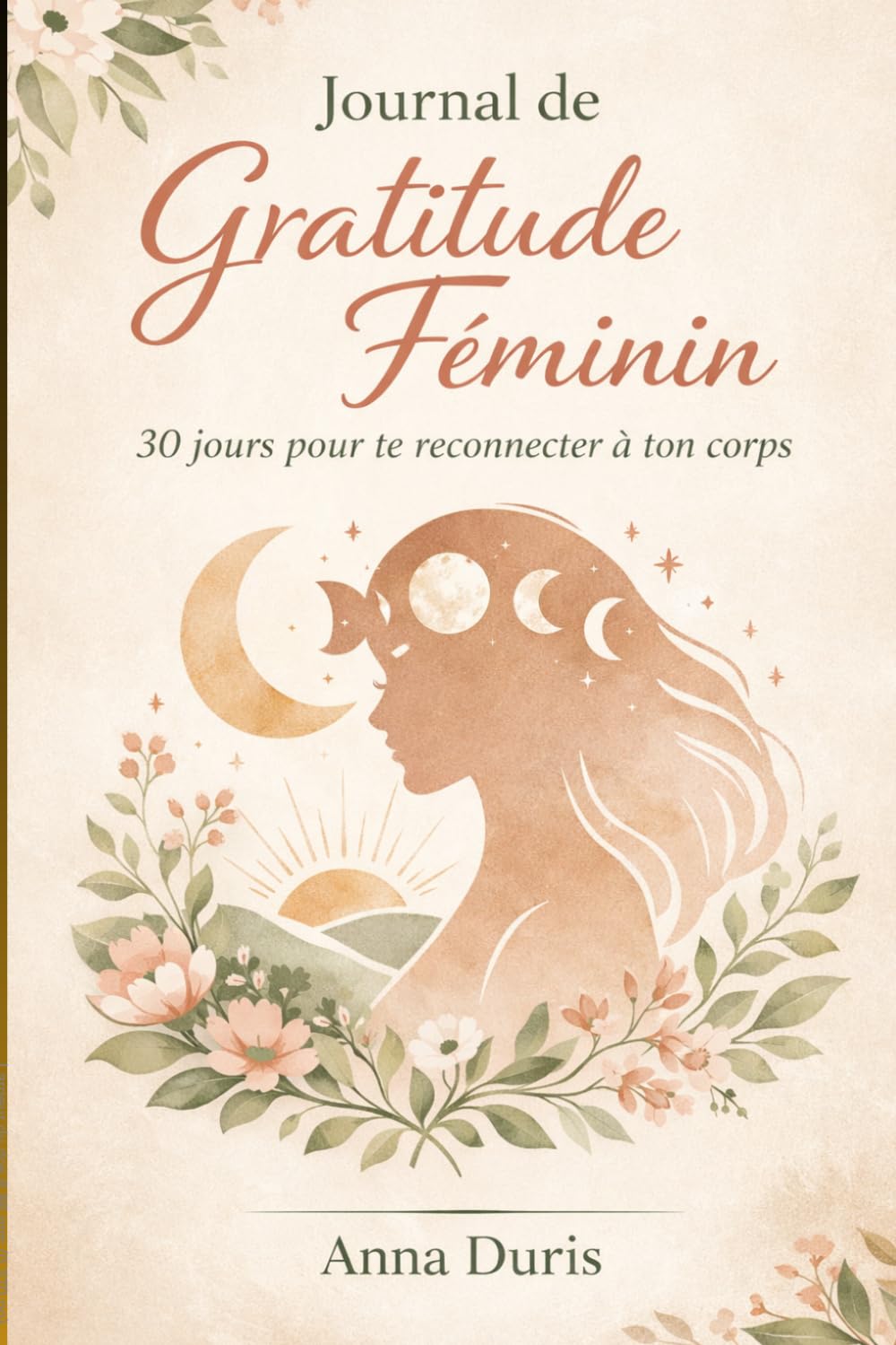 Journal de gratitude féminin: 30 jours pour te reconnecter à ton corps (L'équilibre hormonal)