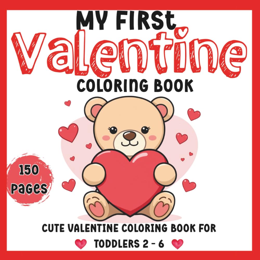 My First Valentines Coloring Book - Teddy Bear Edition: Cute Teddy Bear Coloring Book with Simple Hearts Easy Valentines 150 Coloring for Toddlers Ages 2–6