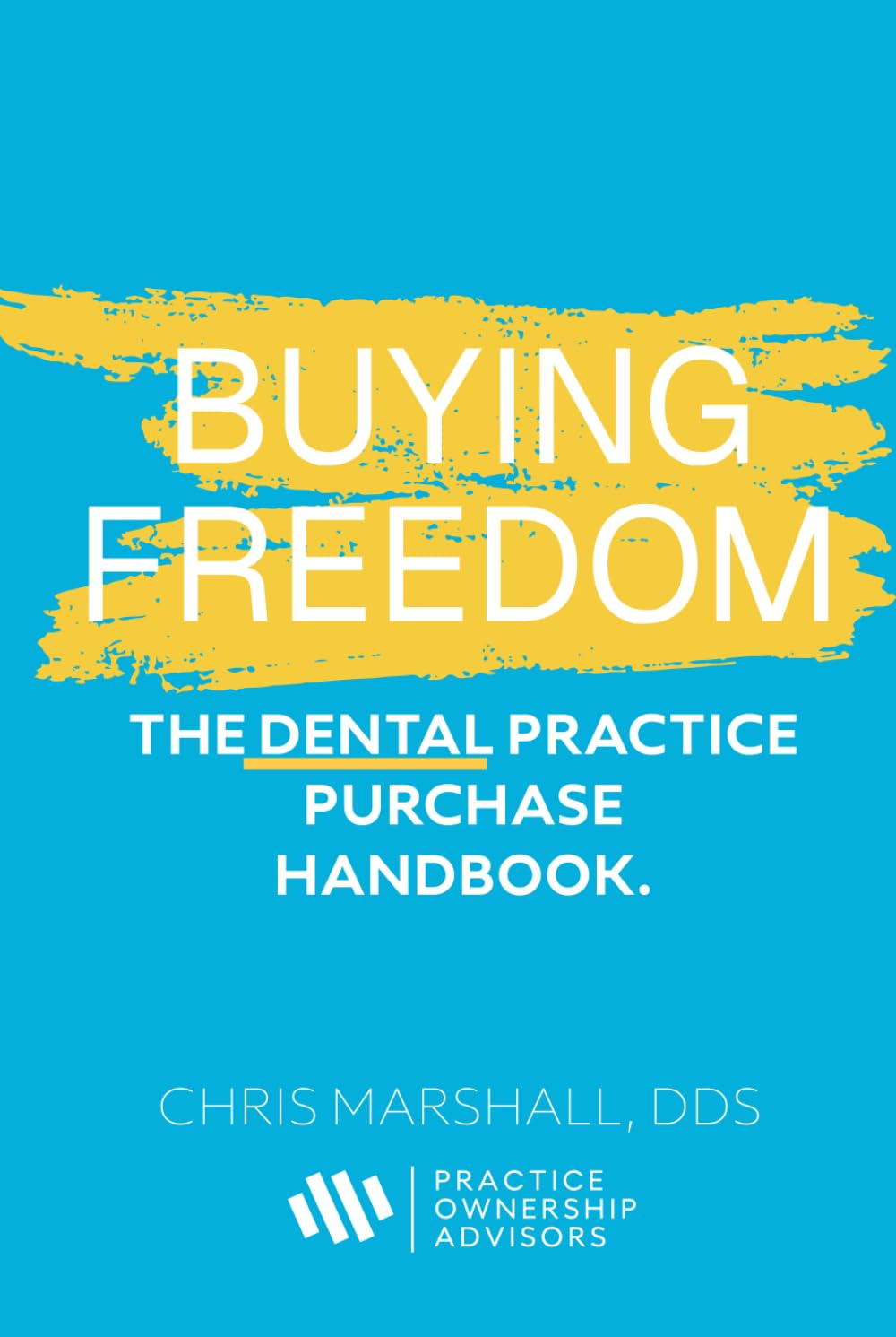 Buying Freedom: The Dental Practice Purchase Handbook