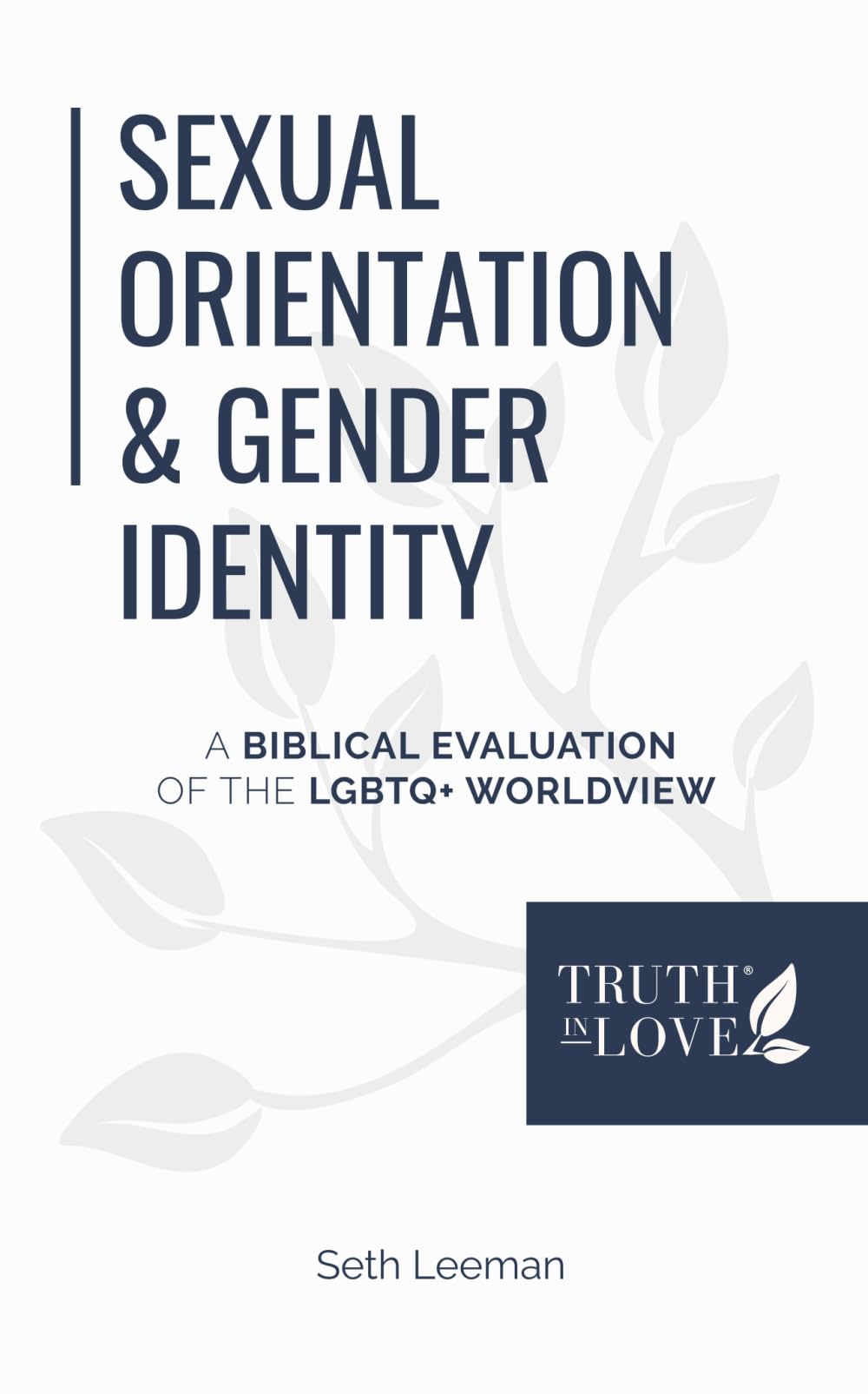 Sexual Orientation & Gender Identity: A Biblical Evaluation of the LGBTQ+ Worldview (Biblical Solutions Series)