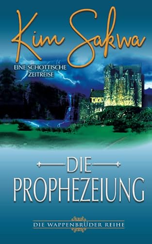 Die Prophezeiung: Eine schottische Zeitreise (Die Wappenbrüder Reihe, Band 1)