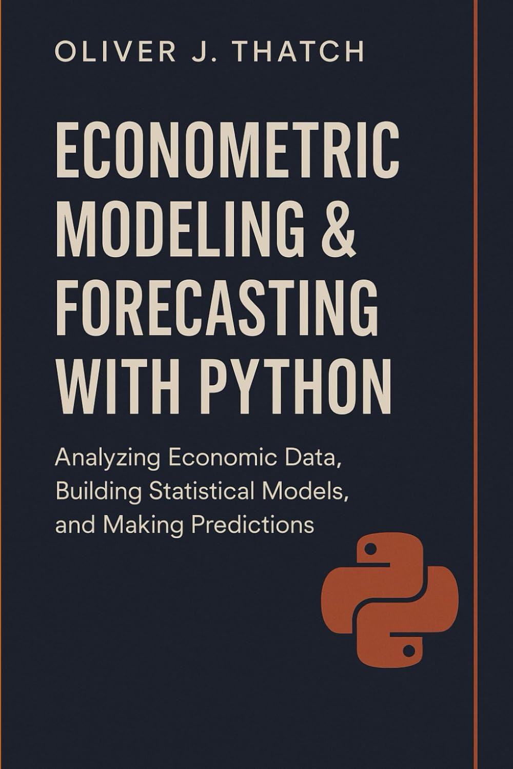 Econometric Modeling & Forecasting with Python: Applied Methods for Causal Inference, Time Series, and Predictive Economic Analytics (Quantitative Economics & Python Series)