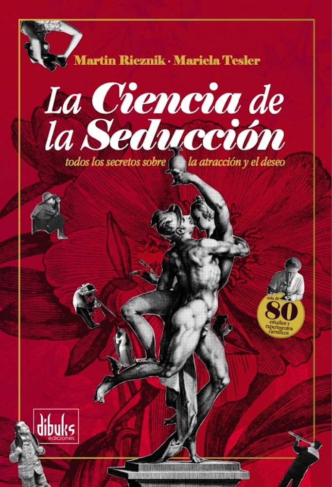 La Ciencia de la Seducción: Todos los secretos sobre la atracción y el deseo (Spanish Edition)
