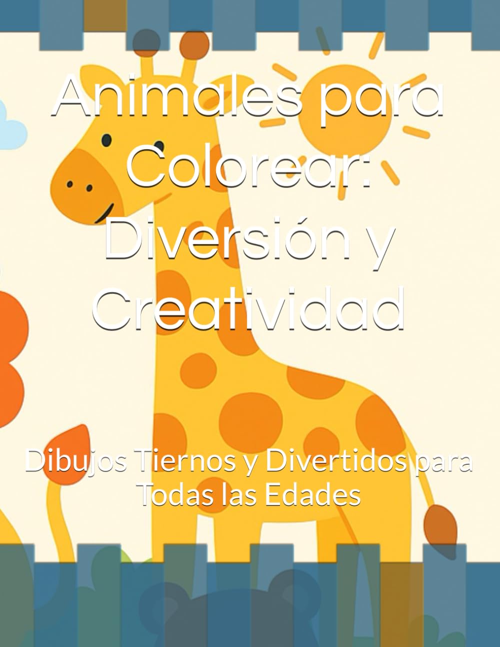 Animales para Colorear: Diversión y Creatividad: Dibujos Tiernos y Divertidos para Todas las Edades