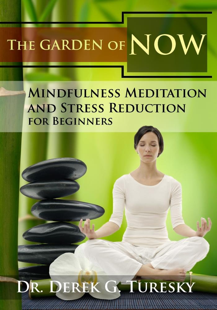 Mindfulness Meditation and Stress Reduction for Beginners: The Garden of NOW